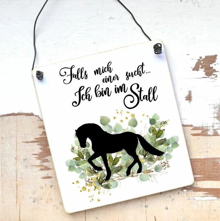 Stallschild für Pferdefreunde: Falls mich einer sucht, ich bin im Stall.