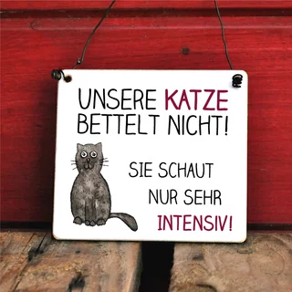 Katzenschild mit lustigem Katzenspruch: Unsere Katze bettelt nicht, sie schaut nur sehr intensiv